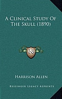 A Clinical Study of the Skull (1890) (Hardcover)