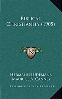 Biblical Christianity (1905) (Hardcover)