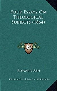 Four Essays on Theological Subjects (1864) (Hardcover)