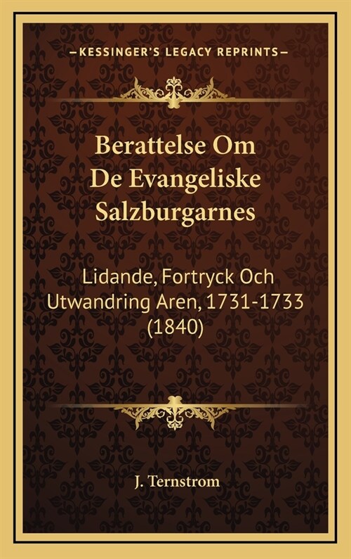 Berattelse Om de Evangeliske Salzburgarnes: Lidande, Fortryck Och Utwandring Aren, 1731-1733 (1840) (Hardcover)