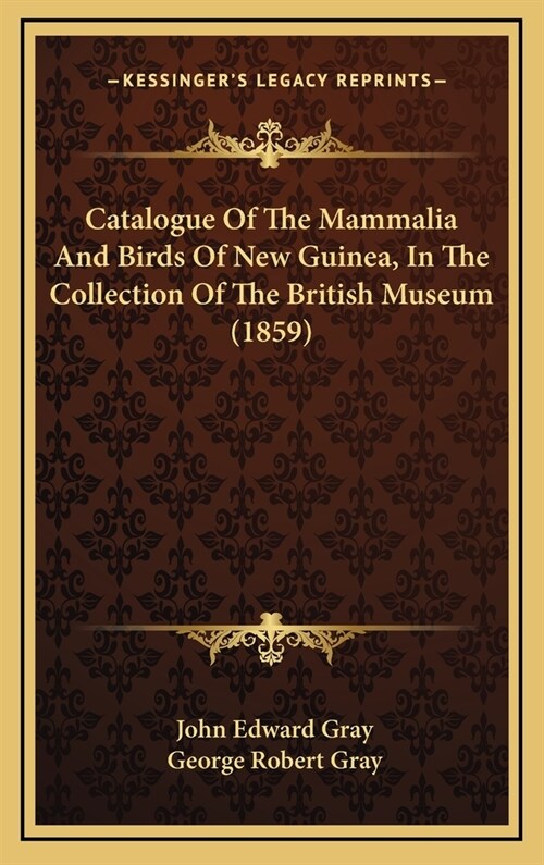 Catalogue of the Mammalia and Birds of New Guinea, in the Collection of the British Museum (1859) (Hardcover)