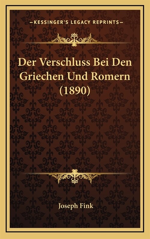 Der Verschluss Bei Den Griechen Und Romern (1890) (Hardcover)