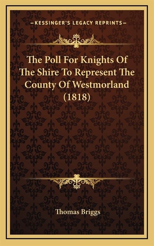 The Poll for Knights of the Shire to Represent the County of Westmorland (1818) (Hardcover)