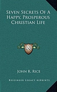 Seven Secrets of a Happy, Prosperous Christian Life (Hardcover)