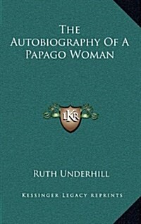 The Autobiography of a Papago Woman (Hardcover)
