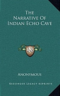 The Narrative of Indian Echo Cave (Hardcover)