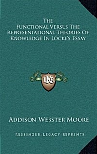 The Functional Versus the Representational Theories of Knowledge in Lockes Essay (Hardcover)