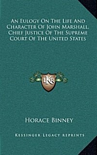 An Eulogy on the Life and Character of John Marshall, Chief Justice of the Supreme Court of the United States (Hardcover)