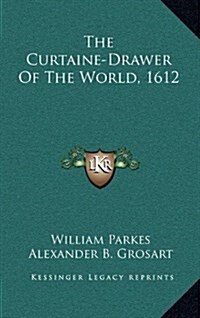 The Curtaine-Drawer of the World, 1612 (Hardcover)