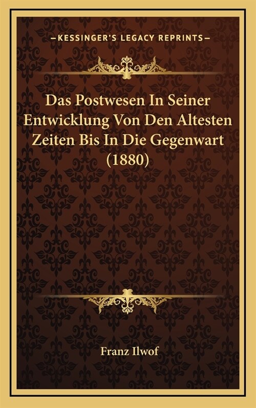 Das Postwesen in Seiner Entwicklung Von Den Altesten Zeiten Bis in Die Gegenwart (1880) (Hardcover)