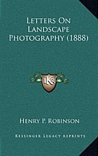 Letters on Landscape Photography (1888) (Hardcover)