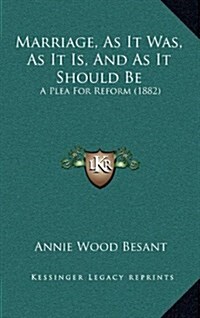 Marriage, as It Was, as It Is, and as It Should Be: A Plea for Reform (1882) (Hardcover)