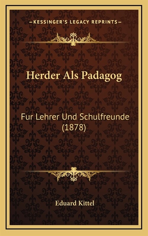 Herder ALS Padagog: Fur Lehrer Und Schulfreunde (1878) (Hardcover)