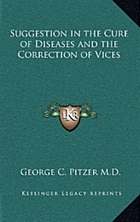 Suggestion in the Cure of Diseases and the Correction of Vices (Hardcover)