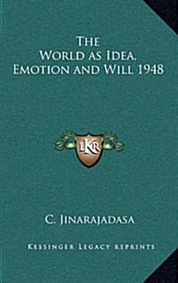 The World as Idea, Emotion and Will 1948 (Hardcover)