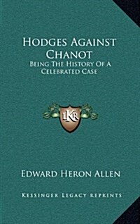 Hodges Against Chanot: Being the History of a Celebrated Case (Hardcover)