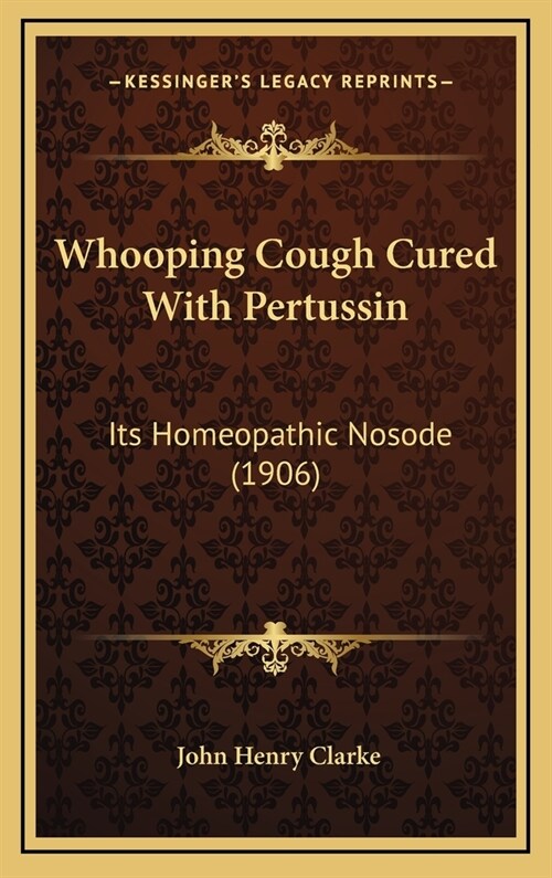 Whooping Cough Cured with Pertussin: Its Homeopathic Nosode (1906) (Hardcover)