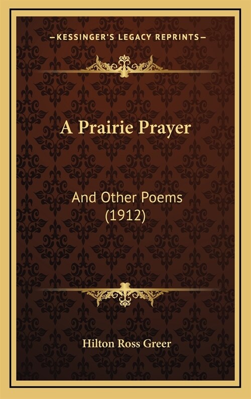 A Prairie Prayer: And Other Poems (1912) (Hardcover)