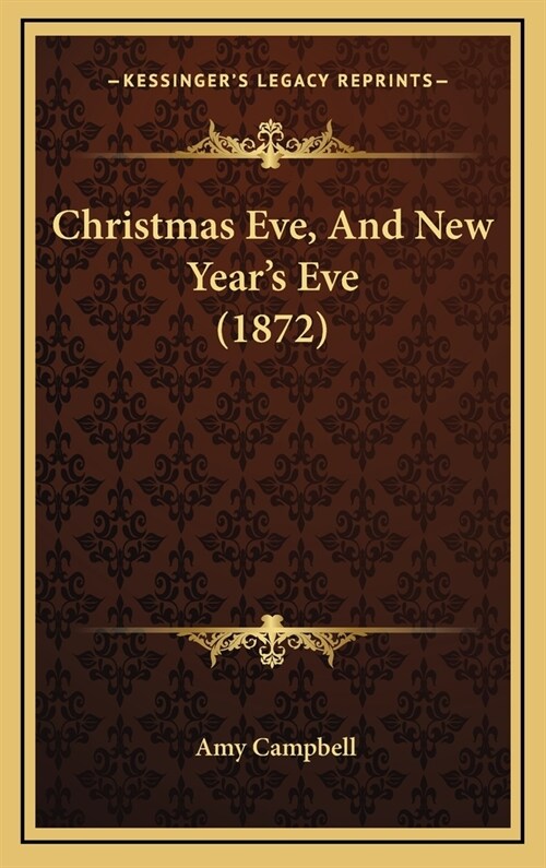 Christmas Eve, and New Years Eve (1872) (Hardcover)