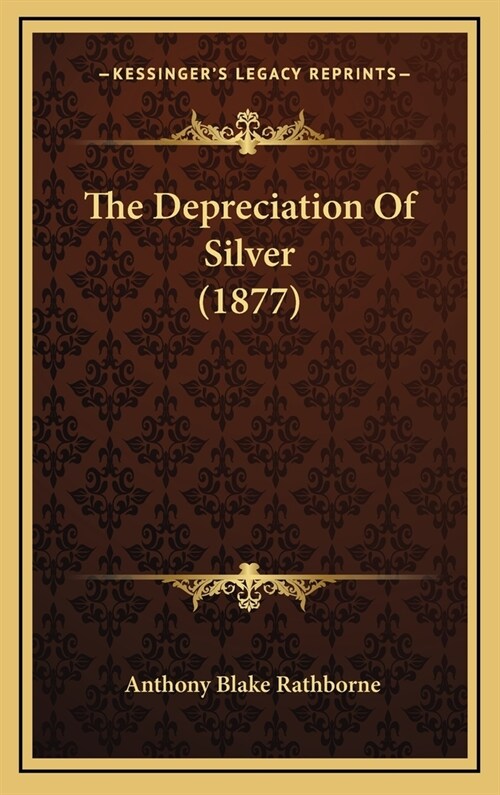 The Depreciation of Silver (1877) (Hardcover)