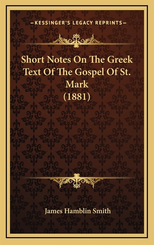 Short Notes on the Greek Text of the Gospel of St. Mark (1881) (Hardcover)