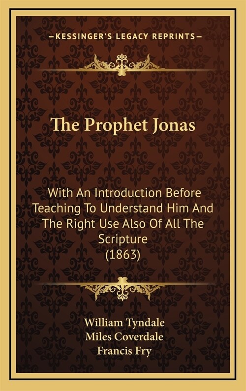 The Prophet Jonas: With an Introduction Before Teaching to Understand Him and the Right Use Also of All the Scripture (1863) (Hardcover)