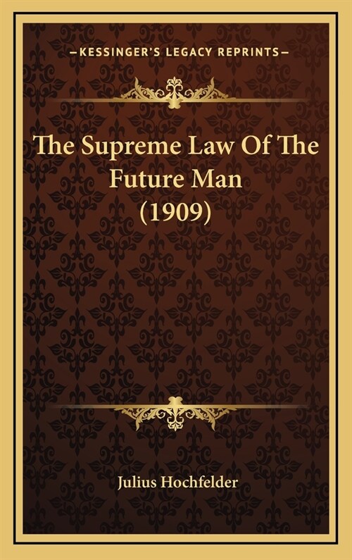 The Supreme Law of the Future Man (1909) (Hardcover)