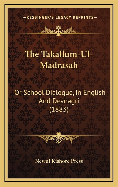 The Takallum-UL-Madrasah: Or School Dialogue, in English and Devnagri (1883) (Hardcover)