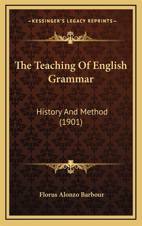 The Teaching of English Grammar: History and Method (1901) (Hardcover)