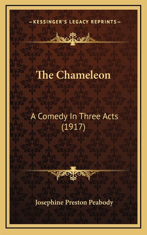 The Chameleon: A Comedy in Three Acts (1917) (Hardcover)