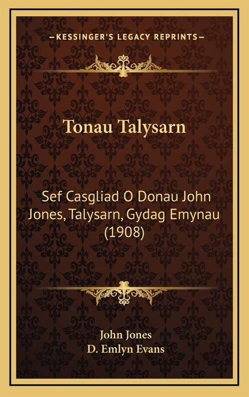 Tonau Talysarn: Sef Casgliad O Donau John Jones, Talysarn, Gydag Emynau (1908) (Hardcover)