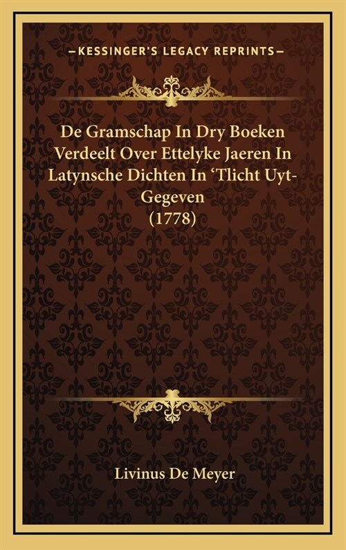 de Gramschap in Dry Boeken Verdeelt Over Ettelyke Jaeren in Latynsche Dichten in Tlicht Uyt-Gegeven (1778) (Hardcover)