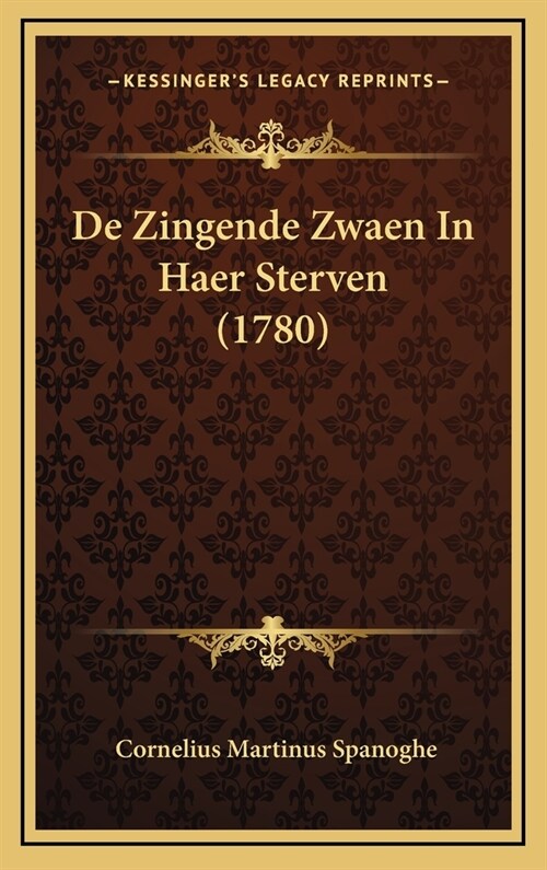 de Zingende Zwaen in Haer Sterven (1780) (Hardcover)