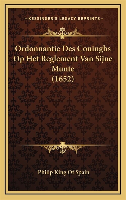 Ordonnantie Des Coninghs Op Het Reglement Van Sijne Munte (1652) (Hardcover)