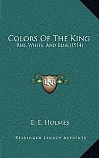 Colors of the King: Red, White, and Blue (1914) (Hardcover)