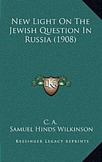 New Light on the Jewish Question in Russia (1908) (Hardcover)