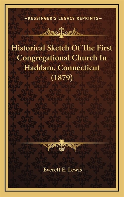 Historical Sketch of the First Congregational Church in Haddam, Connecticut (1879) (Hardcover)