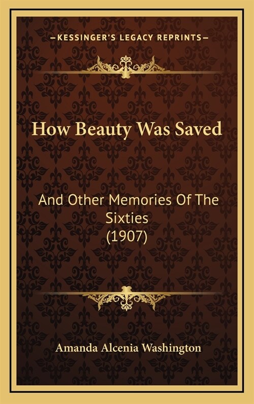 How Beauty Was Saved: And Other Memories of the Sixties (1907) (Hardcover)