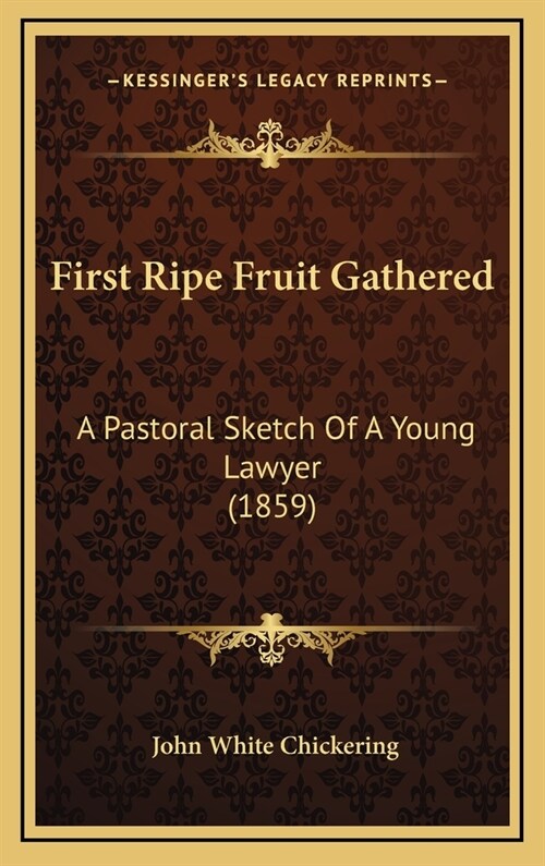 First Ripe Fruit Gathered: A Pastoral Sketch of a Young Lawyer (1859) (Hardcover)