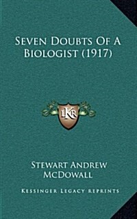Seven Doubts of a Biologist (1917) (Hardcover)