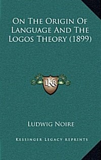 On the Origin of Language and the Logos Theory (1899) (Hardcover)