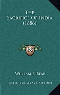 The Sacrifice of India (1886) (Hardcover)