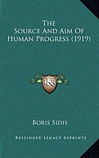 The Source and Aim of Human Progress (1919) (Hardcover)