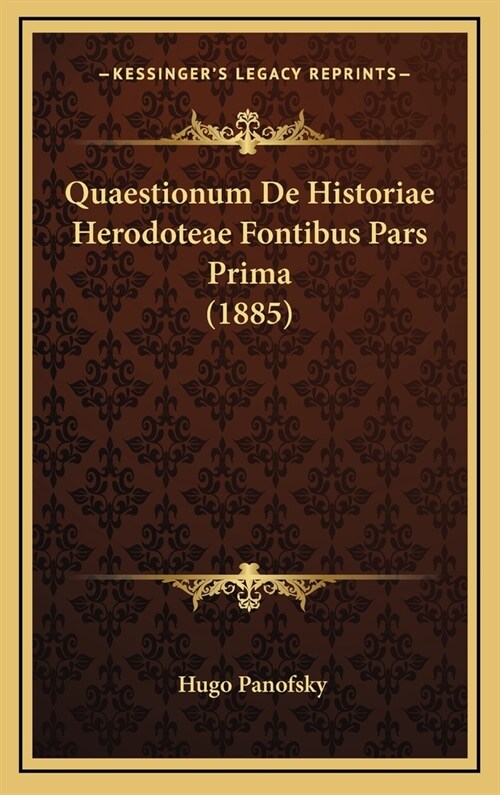 Quaestionum de Historiae Herodoteae Fontibus Pars Prima (1885) (Hardcover)