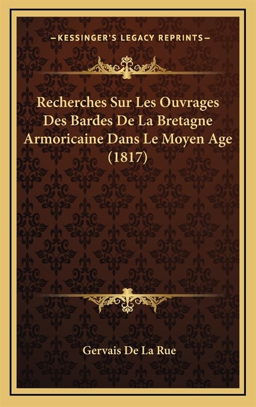 Recherches Sur Les Ouvrages Des Bardes de La Bretagne Armoricaine Dans Le Moyen Age (1817) (Hardcover)