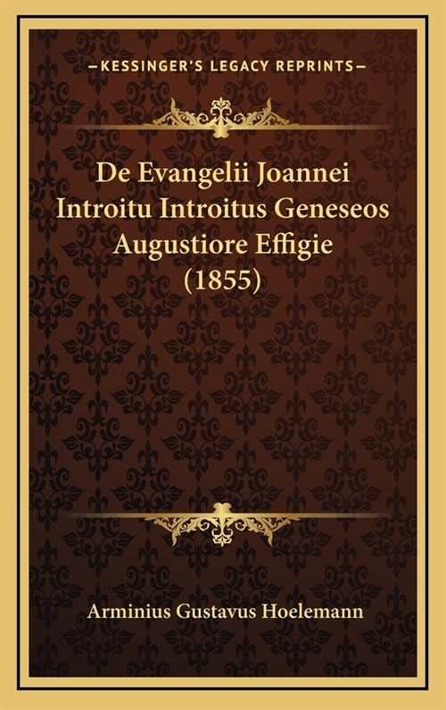 de Evangelii Joannei Introitu Introitus Geneseos Augustiore Effigie (1855) (Hardcover)