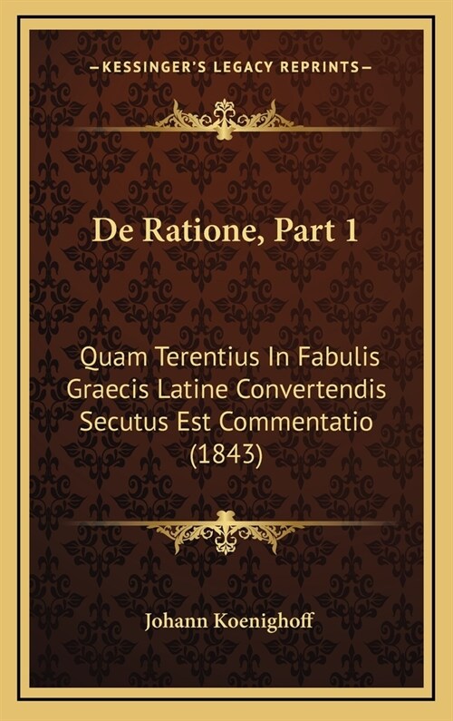 de Ratione, Part 1: Quam Terentius in Fabulis Graecis Latine Convertendis Secutus Est Commentatio (1843) (Hardcover)