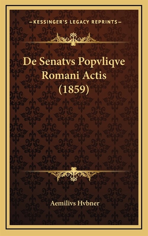 de Senatvs Popvliqve Romani Actis (1859) (Hardcover)