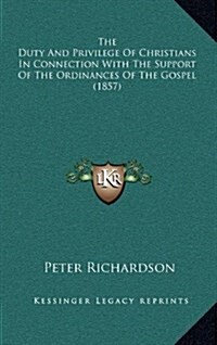 The Duty and Privilege of Christians in Connection with the Support of the Ordinances of the Gospel (1857) (Hardcover)