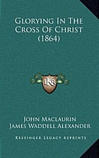Glorying in the Cross of Christ (1864) (Hardcover)